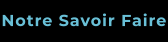 Notre Savoir Faire